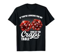 If You're Looking for Me Look at The Craps Table Gambling T-Shirt