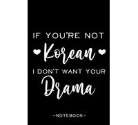 If You're Not Korean I don't Want your Drama - Notebook: Kdrama Journal