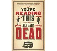 If You're Reading This, I'm Already Dead Nicoll, Andrew (Auteur)