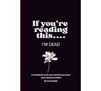 If you're reading this......I'M DEAD: A workbook to let your loved ones know your final wishes and funeral plans