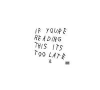 If You're Reading This It's Too Late