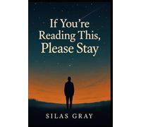 If You're Reading This, Please Stay: If You're Reading This, Please Stay