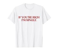 If You're Rich I'm Single Shirt Y2K Aesthetic Trendy T-Shirt