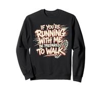 If You're Running with Me Expect to Walk Funny 5k Humour Sweatshirt