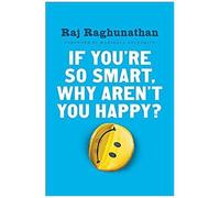 If You're So Smart, Why Aren't You Happy?