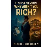 If You're So Smart, Why Aren't You Rich?