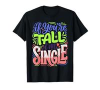 If You're Tall I'm Single Relation Amoureuse ||- T-Shirt