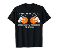 If You're Trying to Scare Me I'm Terrified of Boobs Adulte T-Shirt