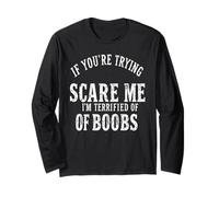 If You're Trying to Scare me, I'm Terrified of Boobs Humor Manche Longue