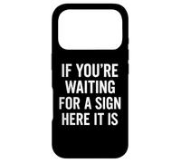 If You're Waiting for A Sign Here It is Citation Coque pour iPhone 17 Pro