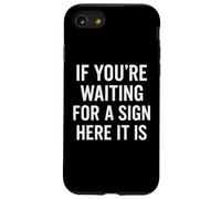 If You're Waiting for A Sign Here It is Citation Coque pour iPhone SE (2020) / 7/8