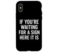 If You're Waiting for A Sign Here It is Citation Coque pour iPhone X/XS