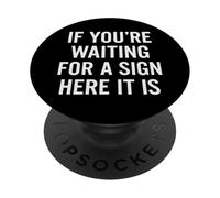 If You're Waiting for A Sign Here It is Citation PopSockets PopGrip Adhésif