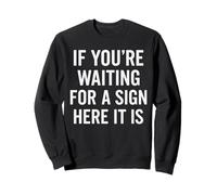 If You're Waiting for A Sign Here It is Citation Sweatshirt