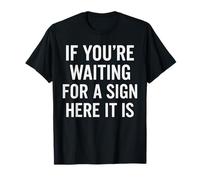 If You're Waiting for A Sign Here It is Citation T-Shirt
