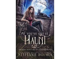 If You've Got It, Haunt It: A kooky, spooky, cozy fantasy with spice