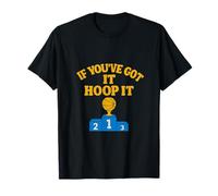 If You've Got It Hoop It Équipement de Basket-Ball Humoristique T-Shirt
