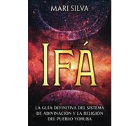 Ifá: La guía definitiva del sistema de adivinación y la religión del pueblo yoruba