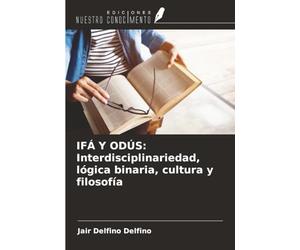 IFÁ Y ODÚS: Interdisciplinariedad, lógica binaria, cultura y filosofía