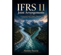 IFRS 11 Joint Arrangements: A Professional Guide to Rights, Obligations, Classification, and Financial Reporting