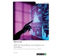 IFRS 18: Darstellung und Angaben im Abschluss: Inhalt, Unterschiede und Übergang von IAS 1 auf IFRS 18
