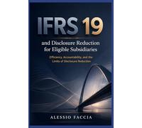 IFRS 19 and disclosure reduction for eligible subsidiaries: Efficiency, Accountability, and the Limits of Disclosure Reduction
