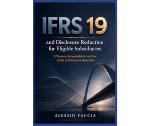 IFRS 19 and disclosure reduction for eligible subsidiaries: Efficiency, Accountability, and the Limits of Disclosure Reduction
