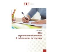 IFRS, asymetrie d'information & mecanismes de controle - Hela Garrouch - Universitaires Europeennes - broché - Etude