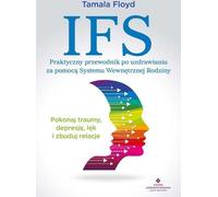 IFS Un guide pratique pour guérir avec le système familial intérieur - Tamala Floyd (Literatur, Psychologie auf Polnisch)