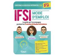 IFSI Mode d'emploi: Le guide qui t'accompagne pendant tes 3 années d'études infirmières