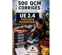 IFSI UE 2.4 | Processus traumatiques: 500 QCM corrigés | Cahier d'entraînement express pour réviser les processus traumatiques en autonomie | Plaies, ... brûlures, hémorragies | Référentiel infirmier