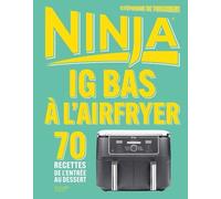 Ig Bas À L'airfryer Ninja - 70 Recettes De L'entrée Au Dessert