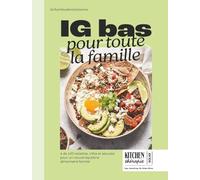 IG Bas pour toute la famille: 100 recettes, infos et astuces pour un nouvel équilibre alimentaire