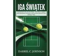 IGA ŚWIĄTEK: She Wanted to Be Like Her Sister - Now She's a Legend: 2025 Wimbledon Champion and First Since Serena to Win All Major Titles