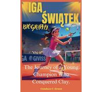 IGA ŚWIĄTEK: The Journey of a Young Champion Who Conquered Clay.