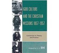 Igbo Culture and the Christian Missions 1857-1957 Augustine Okwu (Auteur)