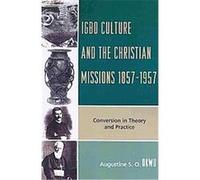 Igbo Culture and the Christian Missions 1857-1957 Augustine Okwu (Auteur)
