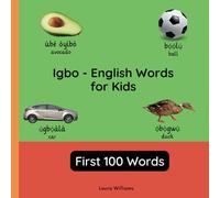 Igbo - English Words for Toddlers - First 100 Words: Teach and Learn Igbo For Kids and Beginners | Bilingual Picture Book with English Translations