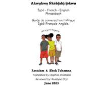 Igbo - French - English Phrasebook: Guide de conversation Igbo-Français-Anglais.
