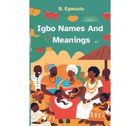 Igbo Names And Meanings: The Significance of Igbo Names in Identity and Culture