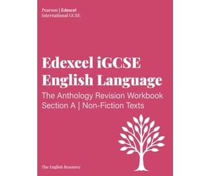 iGCSE English Language: The Anthology Exam Revision Workbook: The Complete Study Guide for Pearson Edexcel Anthology Non-Fiction (Section A): Includes Model Answers and PETAL Practice