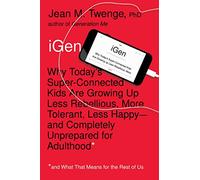 iGen – Pourquoi les enfants hyperconnectés sont moins rebelles, plus tolérants, moins heureux