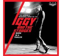 Iggy & The Stooges – Born In A Trailer : The Session And Rehearsal Tapes 1972-73 – CD