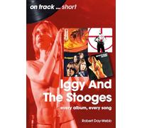 Iggy and the Stooges: Every Album, Every Song