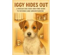 Iggy Hides Out: A Rescue Dog S nd-Find Guide to Patience and Understanding