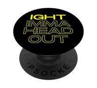 Ight Imma Head Out Meme Funny TV Cartoon Dank Gaming Memes PopSockets PopGrip Adhésif
