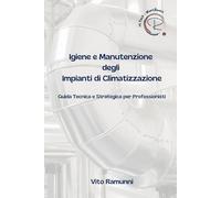 Igiene e Manutenzione degli Impianti di Climatizzazione: Guida Tecnica e Strategica per Professionisti
