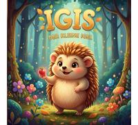Igis der kleine Igel - Eine herzerwärmende Geschichte über Mut, Freundschaft und Zusammenhalt: Ein liebevoll illustriertes Kinderbuch zum Vorlesen und Entdecken - für Kinder ab 4 Jahren