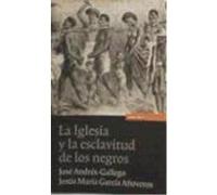 Iglesia Y La Esclavitud De Los Negros Andres-Gallego, Garcia Anover (Auteur)