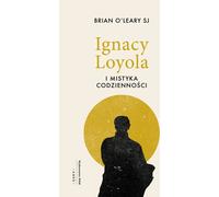 Ignace de Loyola et la mystique de la vie quotidienne - Brian O'Leary (Buch auf Polnisch)